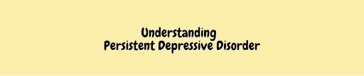 Understanding Persistent Depressive Disorder 